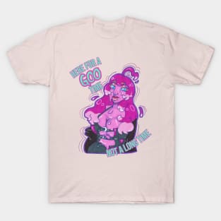 Here For A Goo Time! T-Shirt